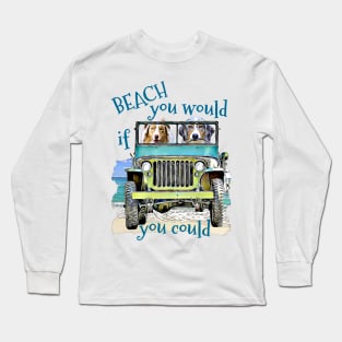 BEACH you would Australian Shepherds Long Sleeve T-Shirt